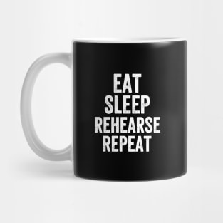 Eat sleep rehearse repeat Mug